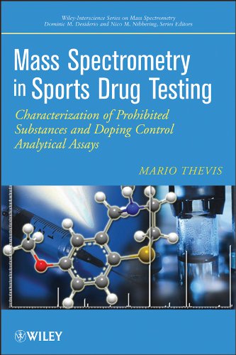Mass Spectrometry in Sports Drug Testing: Characterization of Prohibited Substances and Doping Control Analytical Assays (Wiley Series on Mass Spectrometry Book 35) (English Edition)