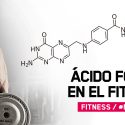 ¿Para qué sirve el ácido fólico en el fitness?